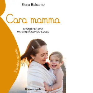 Cara mamma Spunti per una maternit consapevole di Elena Balsamo