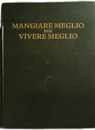 Mangiare meglio per vivere meglio di Aa.vv., 1987, Reader’S Digest