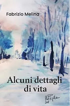 Alcuni dettagli di vita di Fabrizio Melina, 2019, Youcanprint