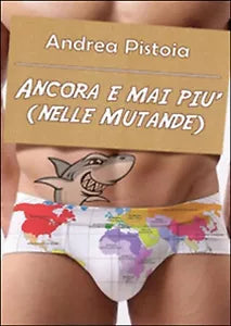 Ancora e mai piu nelle mutande di Andrea Pistoia, 2015, Youcanprint
