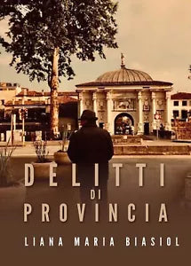 Delitti di provincia di Liana Maria Biasiol, 2020, Youcanprint