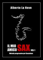 Il mio amico sax 1. Metodo progressivo per sassofono di Alberto La Neve, 2020, Y