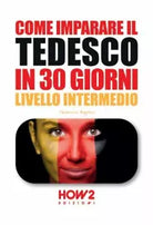 Come imparare il tedesco in 30 giorni. Livello intermedio - Federica Baglivo