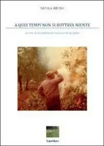 A quei tempi non si buttava niente di Nicola Bruno, 2012, Youcanprint