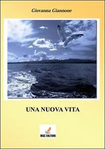 Una nuova vita di Giovanna Giannone, 2013, Mgc Edizioni