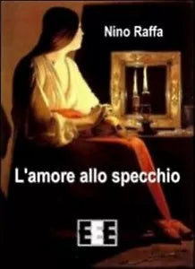 L’amore allo specchio di Raffa Nino, 2014, Eee-edizioni Esordienti
