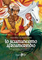 Lo sciamanesimo afroamerindio di Andrea Romanazzi