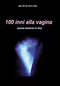 100 inni alla vagina di Gian Elio De Marco, 2019, Youcanprint