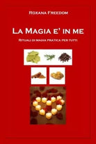 La Magia in me Rituali di magia pratica per tutti di Roxana Freedom