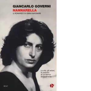 Nannarella Il romanzo di Anna Magnani di Giancarlo Governi