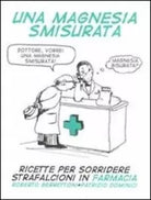 Una magnesia smisurata Ricette per sorridere Strafalcioni in farmacia di Robe