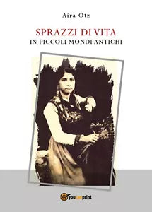 Sprazzi di vita di Aira Otz, 2018, Youcanprint