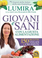 Giovani e sani con la giusta alimentazione. 150 ricette vegan e crudiste di Lumi