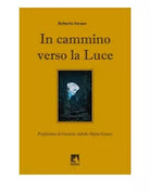 IN CAMMINO VERSO LA LUCE di Roberto Strano, 2020, Edizioni La Rocca