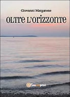 Oltre l’orizzonte di Giovanni Margarone, 2013, Youcanprint
