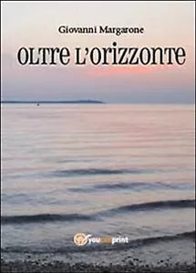 Oltre l’orizzonte di Giovanni Margarone, 2013, Youcanprint