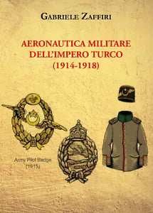 Aeronautica militare dell’Impero turco 1914-1918 di Gabriele Zaffiri, 2021,