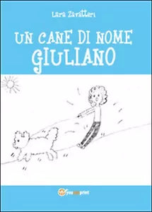 Un cane di nome Giuliano di Lara Zavatteri, 2014, Youcanprint
