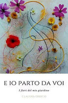 E io parto da voi. I fiori del mio giardino di Claudia Errico, 2021, Youcanpri
