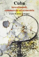 Cuba. Investimenti, commercio ed economia di J. Ardizones, 1993, Massari Edito