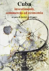 Cuba. Investimenti, commercio ed economia di J. Ardizones, 1993, Massari Edito