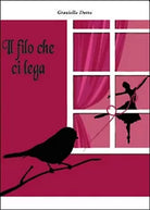 Il filo che ci lega di Graziella Dotta, 2015, Youcanprint