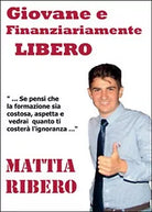 Giovane e finanziariamente libero di Mattia Ribero, 2014, Youcanprint