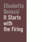 It starts with the firing Ediz illustrata di Elisabetta Benassi