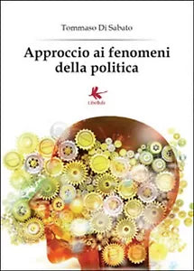 Approccio ai fenomeni della politica, Tommaso Di Sabato, 2014, Libellula Ediz.