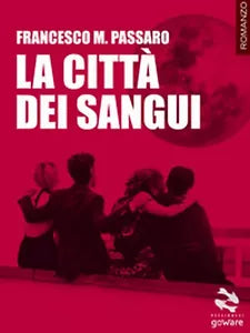 La citta dei sangui di Francesco M. Passaro, 2017, Goware