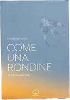 Come una rondine Il mio s alla vita di Margherita Rusconi