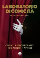 Laboratorio di comicit Con 631 esercizi pratici per autori e attori di Miche