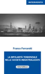 La bipolarit tendenziale nelle societ industrializzate di Franco Ferrarotti