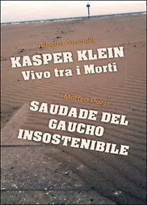 Kasper Klein, vivo tra i morti. Saudade del gaucho insostenibile A. Amorelli