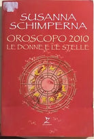Oroscopo 2010 Le donne e le stelle di Susanna Schimperna, 2009, Zorro Editore