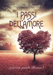 I passi dell’Amore pensieri, parole, illusioni di Alessandra Benassi, 2020,