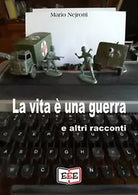 La vita e una guerra e altri racconti di Mario Nejrotti, 2020, Eee - Edizioni