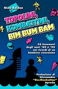 Topolini, Kombattini, Bim Bum Bam di Nino Baldan, 2020, Youcanprint