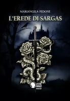 L’erede di Sargas di Mariangela Pedone, 2018, Lettere Animate