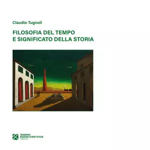 Filosofia del tempo e significato della storia di Claudio Tugnoli