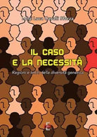 Il caso e la necessit Ragioni e limiti della diversit genetica di Luigi Luc
