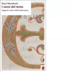 I sensi del testo Saggi di critica della letteratura di Raul Mordenti