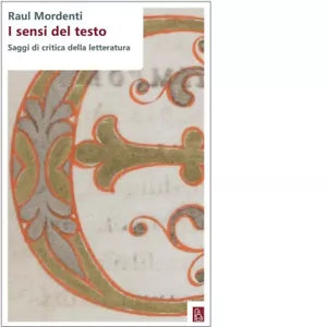 I sensi del testo Saggi di critica della letteratura di Raul Mordenti