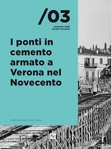 I PONTI IN CEMENTO ARMATO A VERONA NEL NOVECENTO di Angelo Bertolazzi