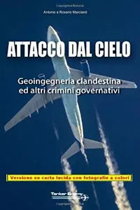 Attacco Dal Cielo Geoingegneria Clandestina Ed Altri Crimini Governativi di Anto