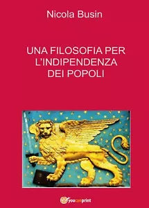 Una filosofia per l’indipendenza dei popoli - Nicola Busin, 2017, Youcanprint
