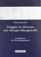 Viaggio in Abruzzo con Giorgio Manganelli di Pino Coscetta