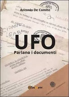 UFO. Parlano i documenti - Antonio De Comite, 2013, Youcanprint