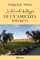 Le delicata bellezza di un amicizia discreta di Pasquale Pensa