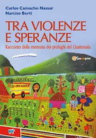 Tra violenze e speranze. Racconto della memoria dei profughi del Guatemala di Na